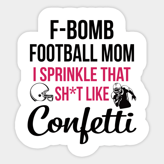 F-bomb Football Mom I Sprinkle That Sht Like Confetti Sticker by heryes store